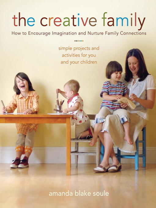 Title details for The Creative Family by Amanda Blake Soule - Available
